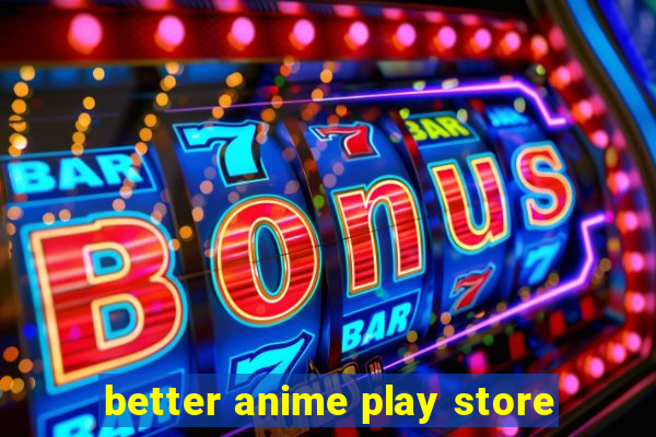 better anime play store